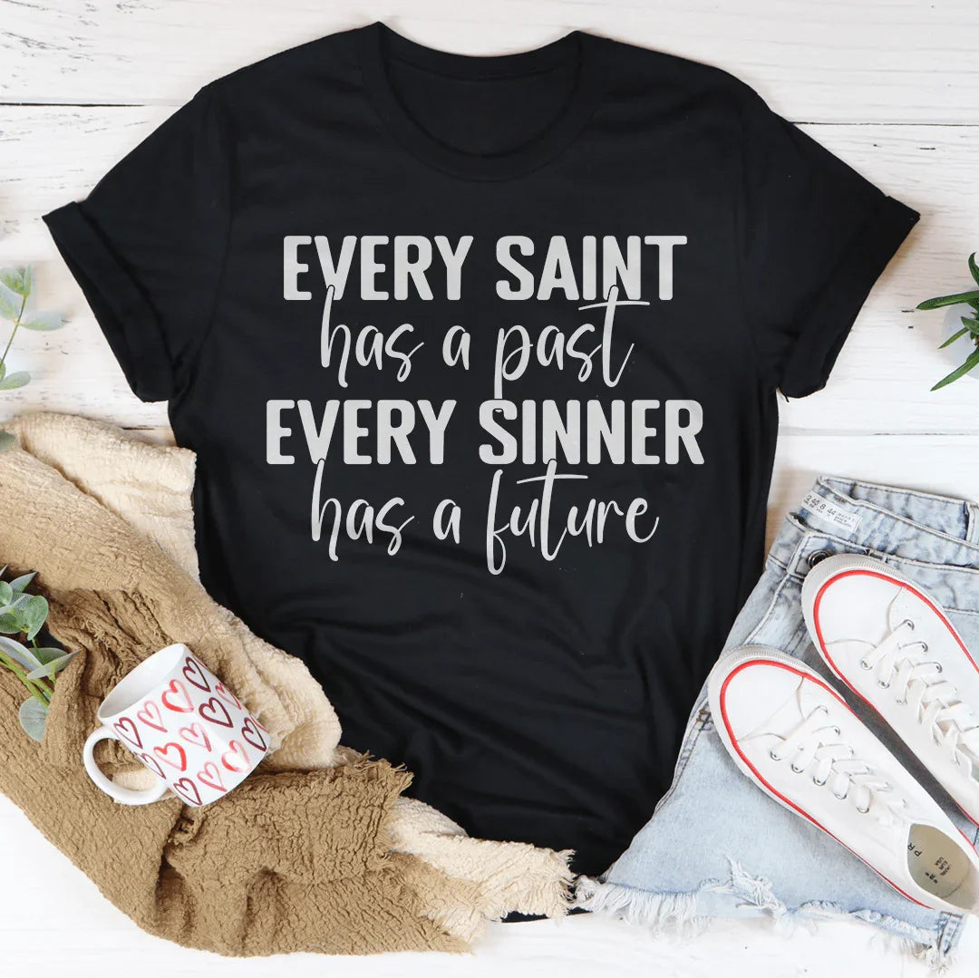 Every Saint Has A Past Every Sinner Has A Future Tee - WonderingCloth
