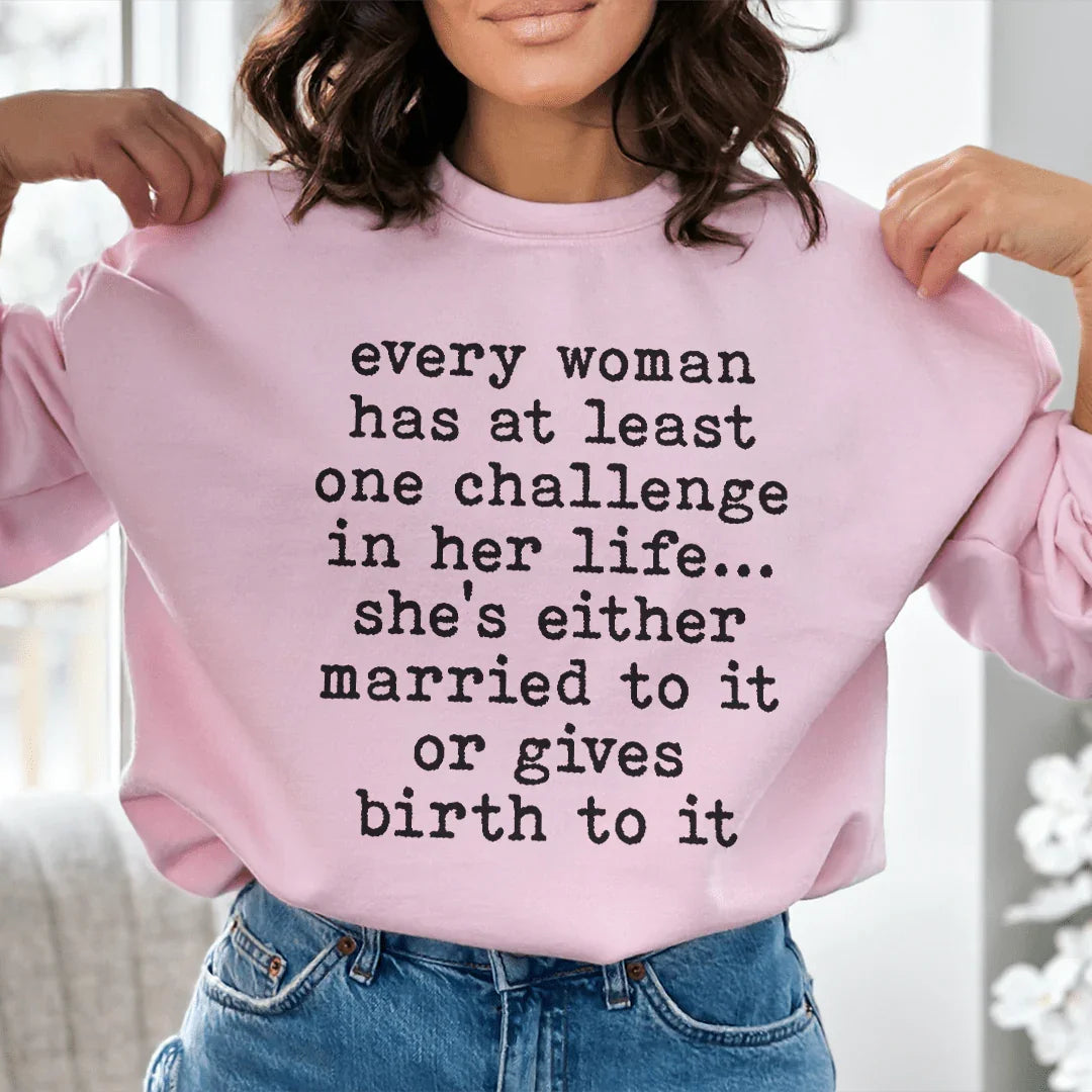 Every Woman Has At Least One Challenge In Life Sweatshirt - WonderingCloth