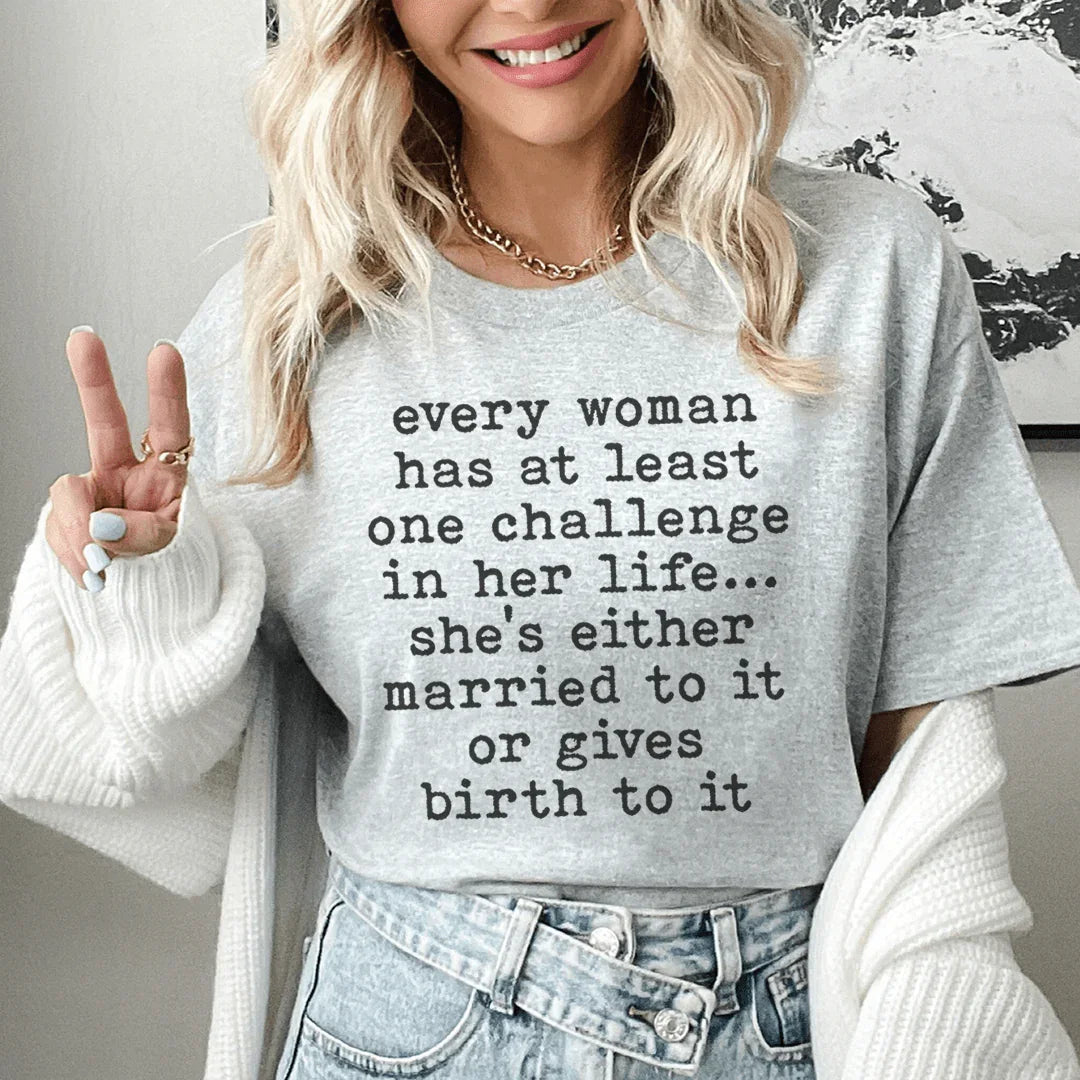 Every Woman Has At Least One Challenge In Life Tee - WonderingCloth