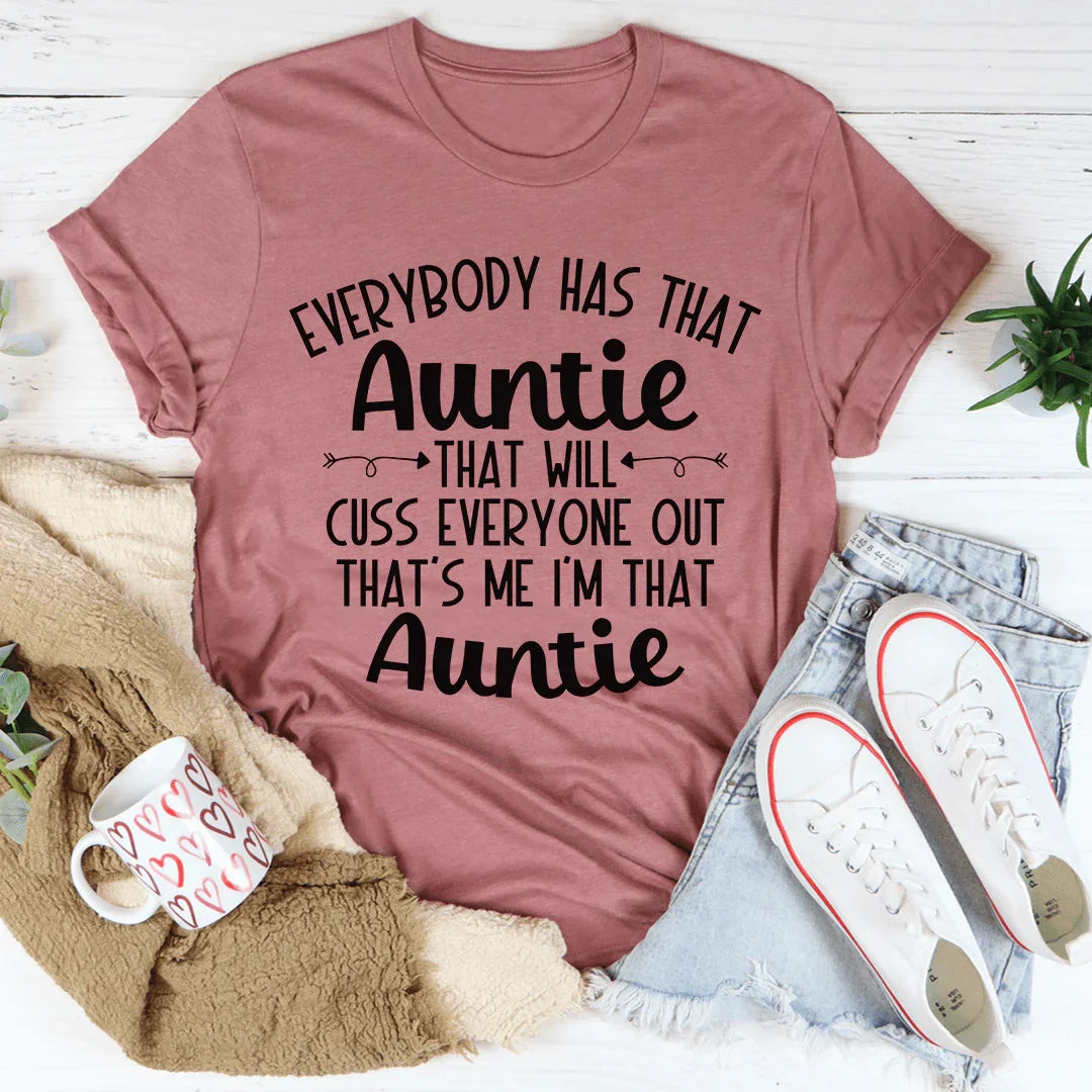 Everybody Has That Auntie That Will Cuss Everyone Out Tee - WonderingCloth