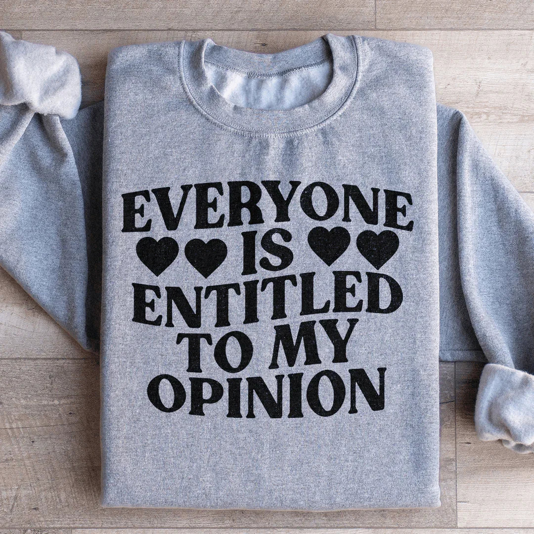Everyone Is Entitled To My Opinion Sweatshirt - WonderingCloth