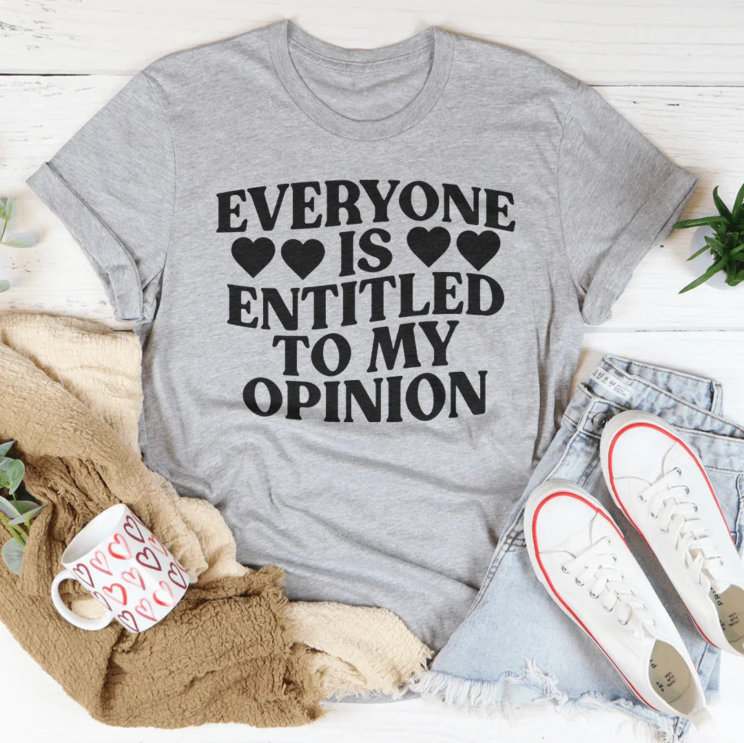 Everyone Is Entitled To My Opinion Tee - WonderingCloth