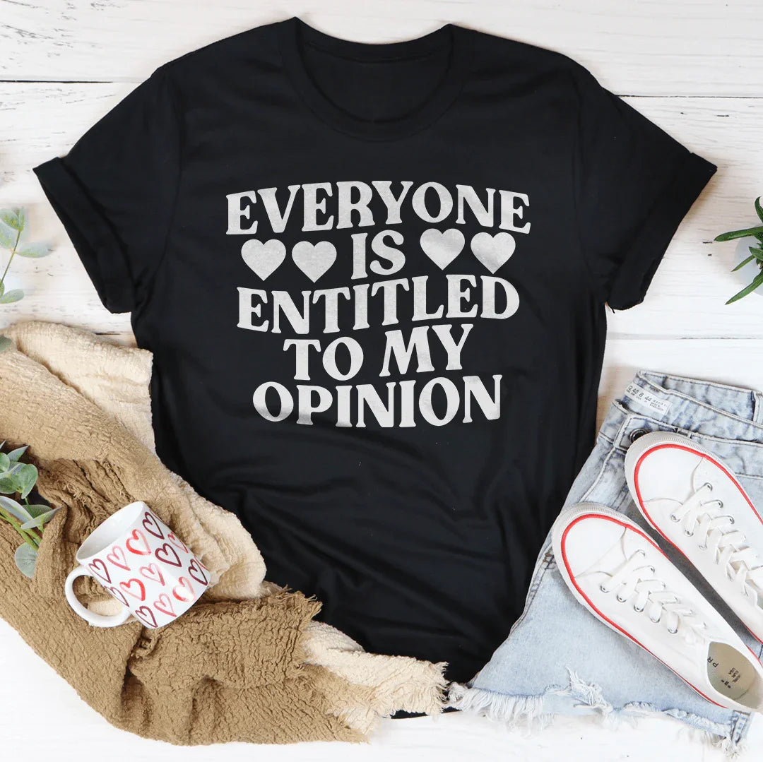 Everyone Is Entitled To My Opinion Tee - WonderingCloth