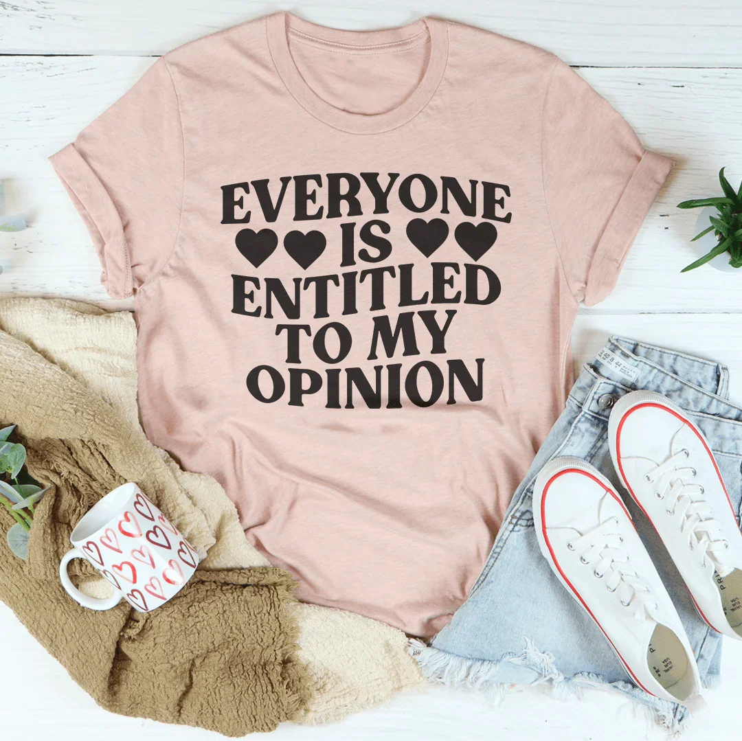 Everyone Is Entitled To My Opinion Tee - WonderingCloth