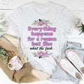 Everything Happens For A Reason Tee - WonderingCloth