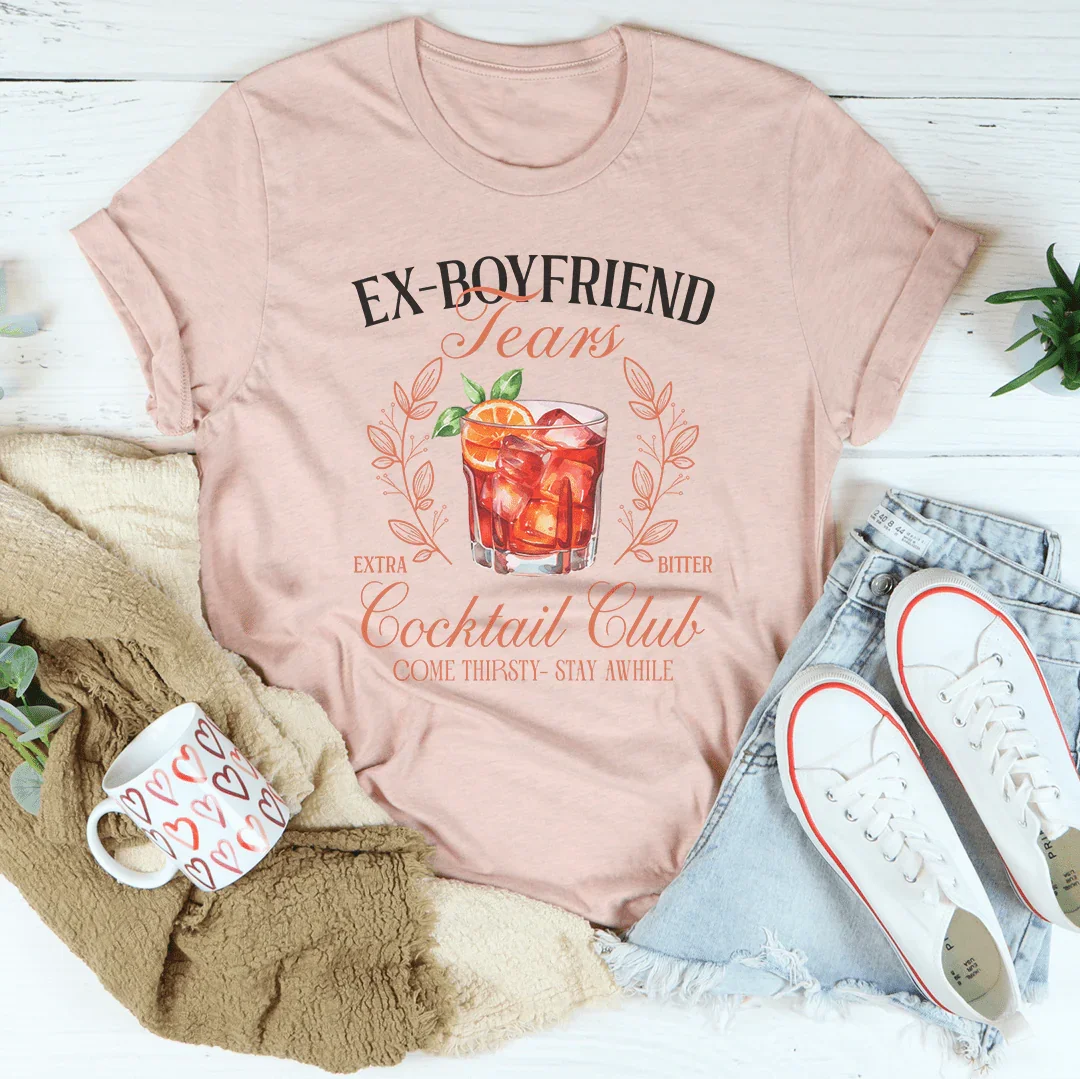 Ex Boyfriend Tears Extra Bitter Cocktail Club Tee - WonderingCloth