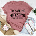 Excuse Me Have You Seen My Sanity Tee - WonderingCloth