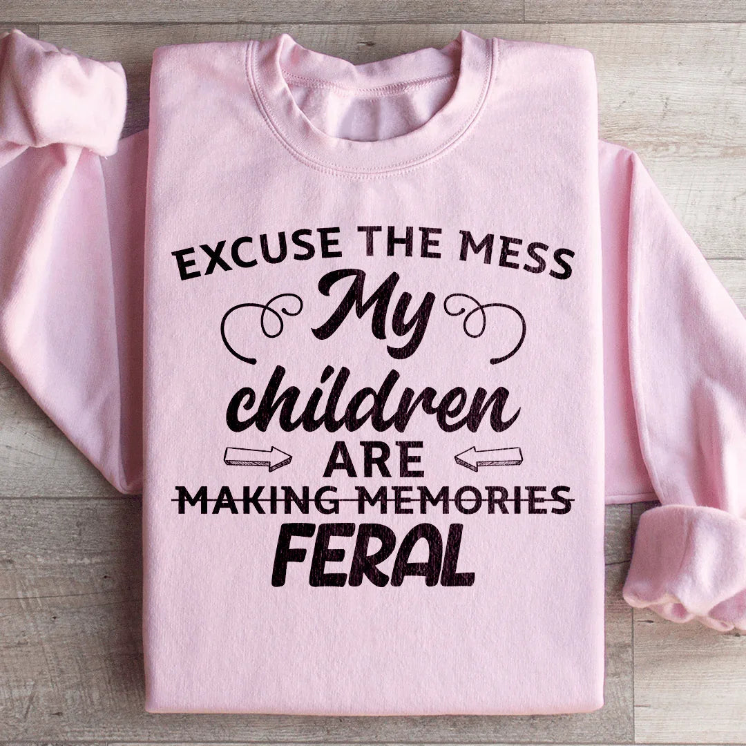 Excuse The Mess My Children Are Making Memories Feral Sweatshirt - WonderingCloth