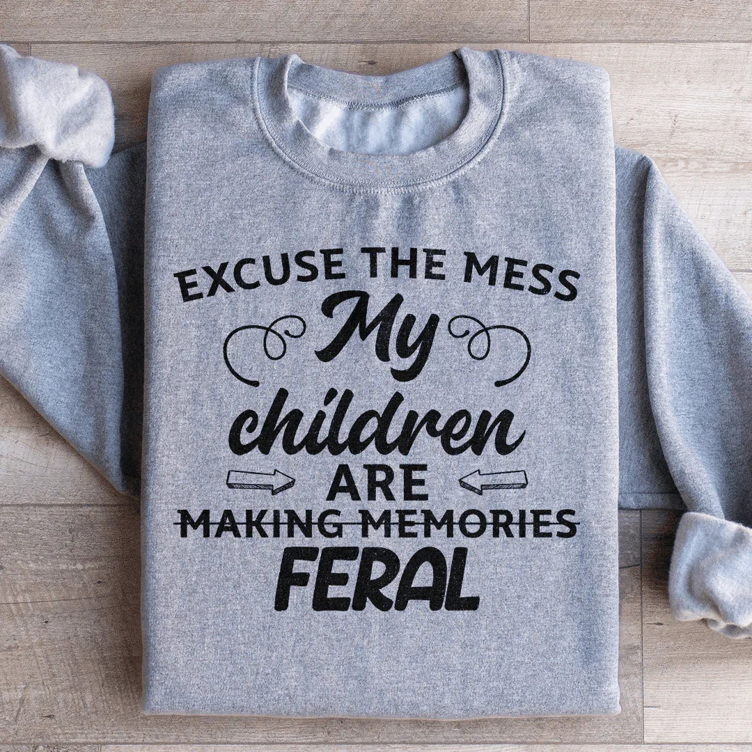 Excuse The Mess My Children Are Making Memories Feral Sweatshirt - WonderingCloth