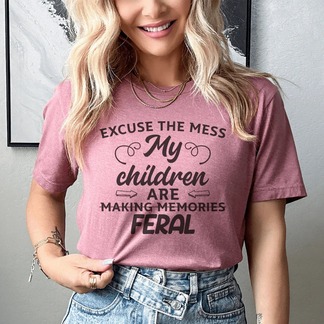 Excuse The Mess My Children Are Making Memories Feral Tee - WonderingCloth