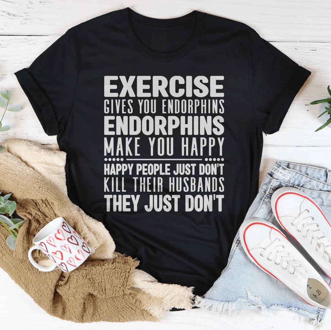 Exercise Gives You Endorphins Tee - WonderingCloth