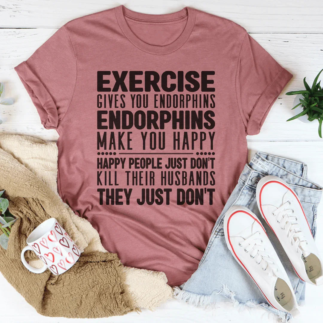Exercise Gives You Endorphins Tee - WonderingCloth