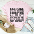 Exercise Gives You Endorphins Tee - WonderingCloth