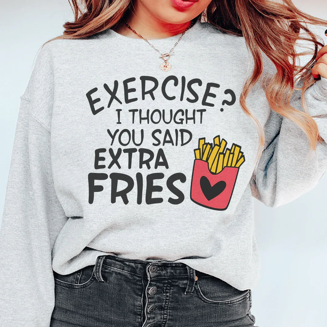 Exercise I Thought You Said Extra Fries Sweatshirt - WonderingCloth