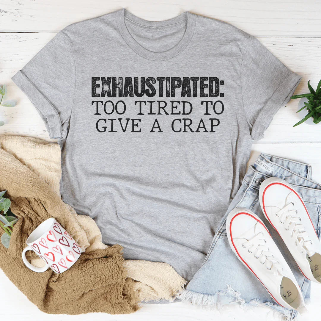 Exhaustipated Tee - WonderingCloth