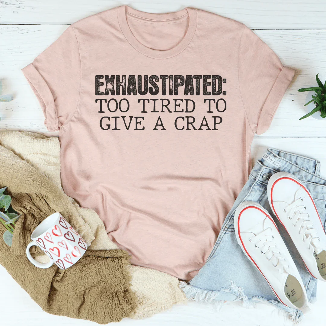Exhaustipated Tee - WonderingCloth