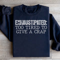 Exhaustipated To Tired To Give A Crap Sweatshirt - WonderingCloth