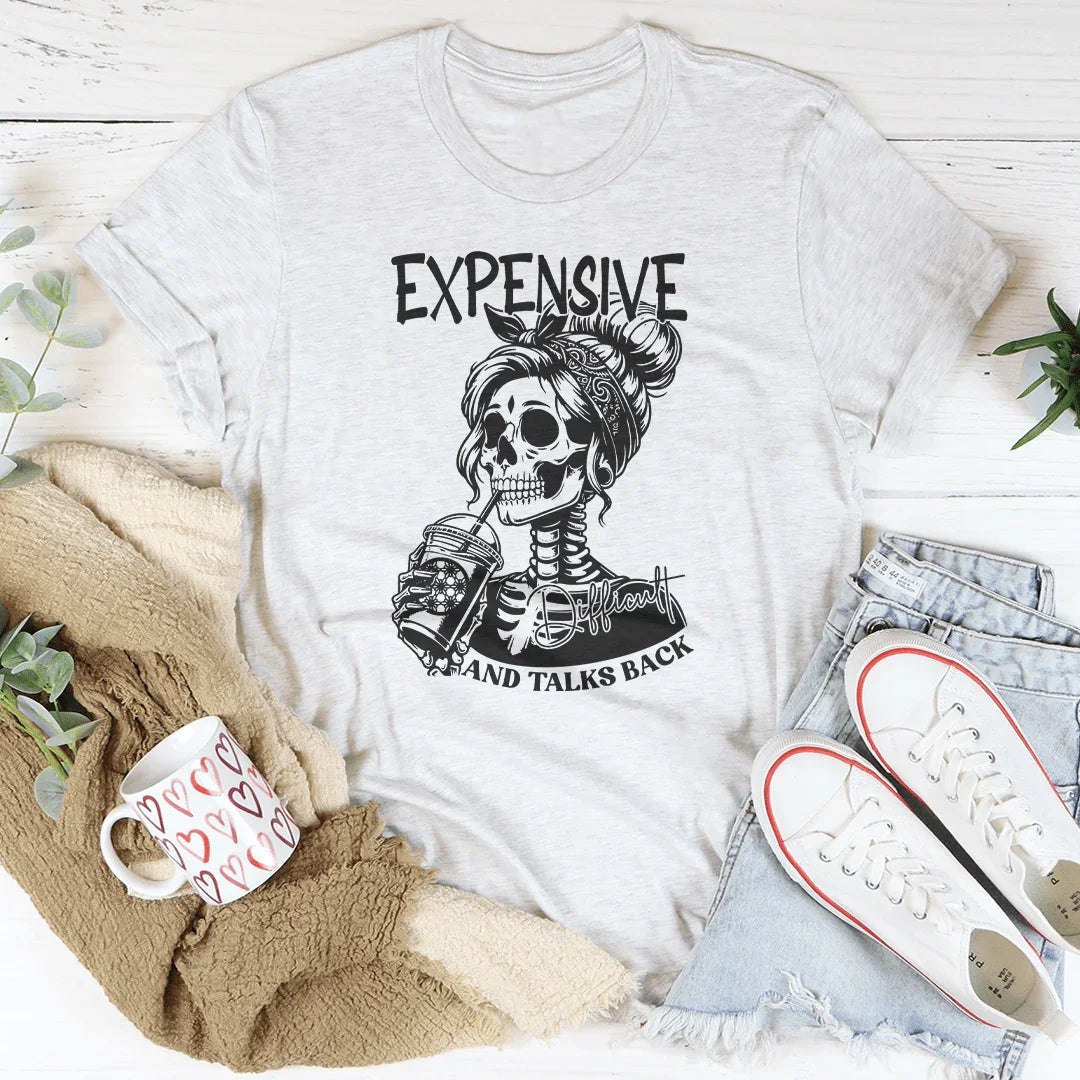Expensive Difficult And Talks Back Tee - WonderingCloth