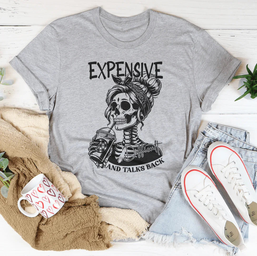 Expensive Difficult And Talks Back Tee - WonderingCloth