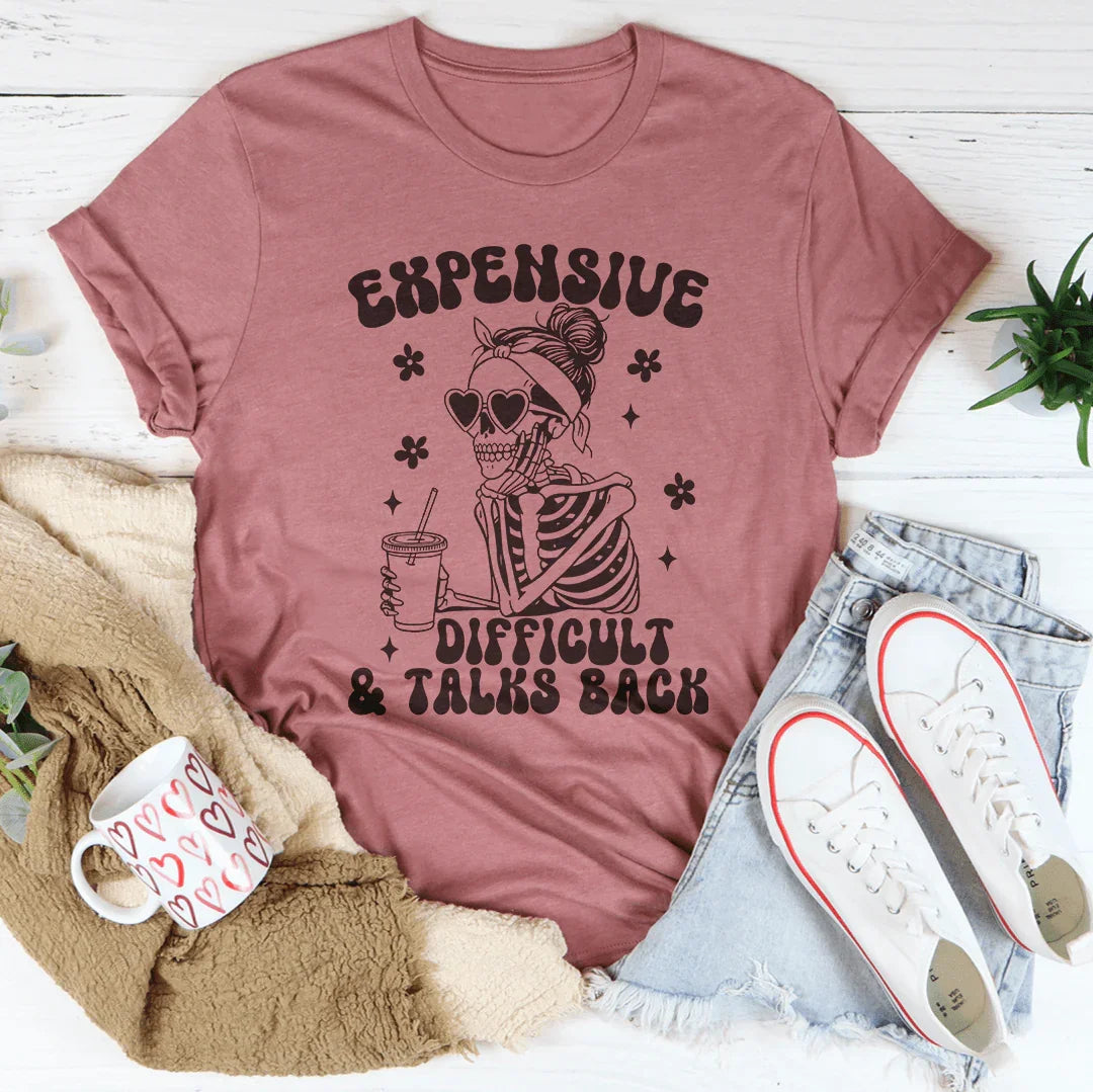 Expensive Difficult And Talks Back Tee - WonderingCloth