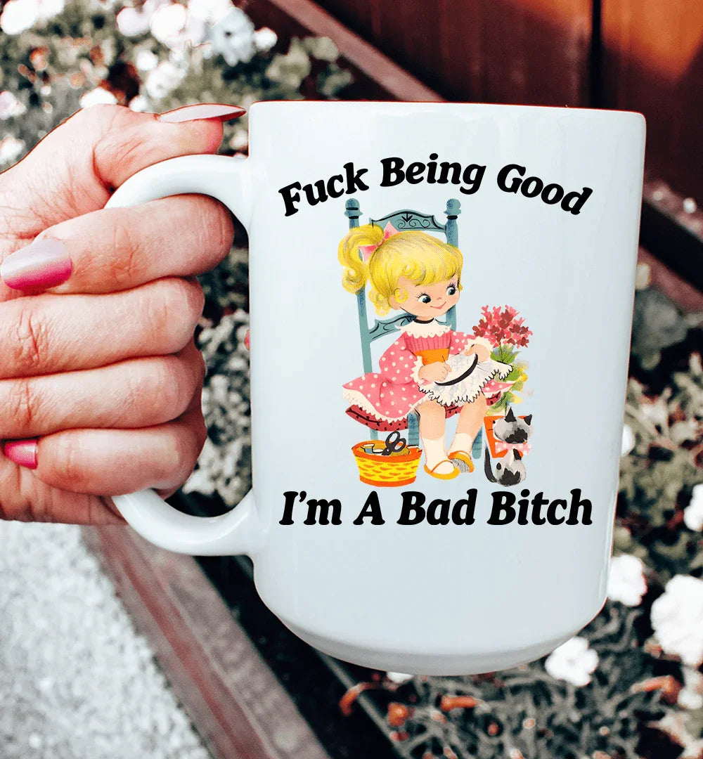 F* Being Good I’m A Bad B* 15 oz - WonderingCloth