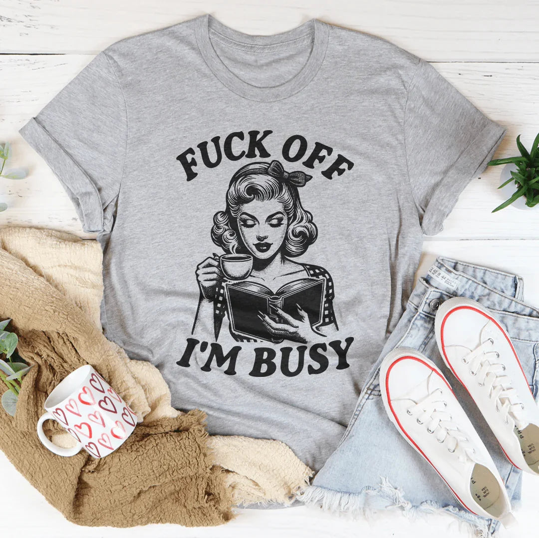 F-ck Off I'm Busy Tee - WonderingCloth