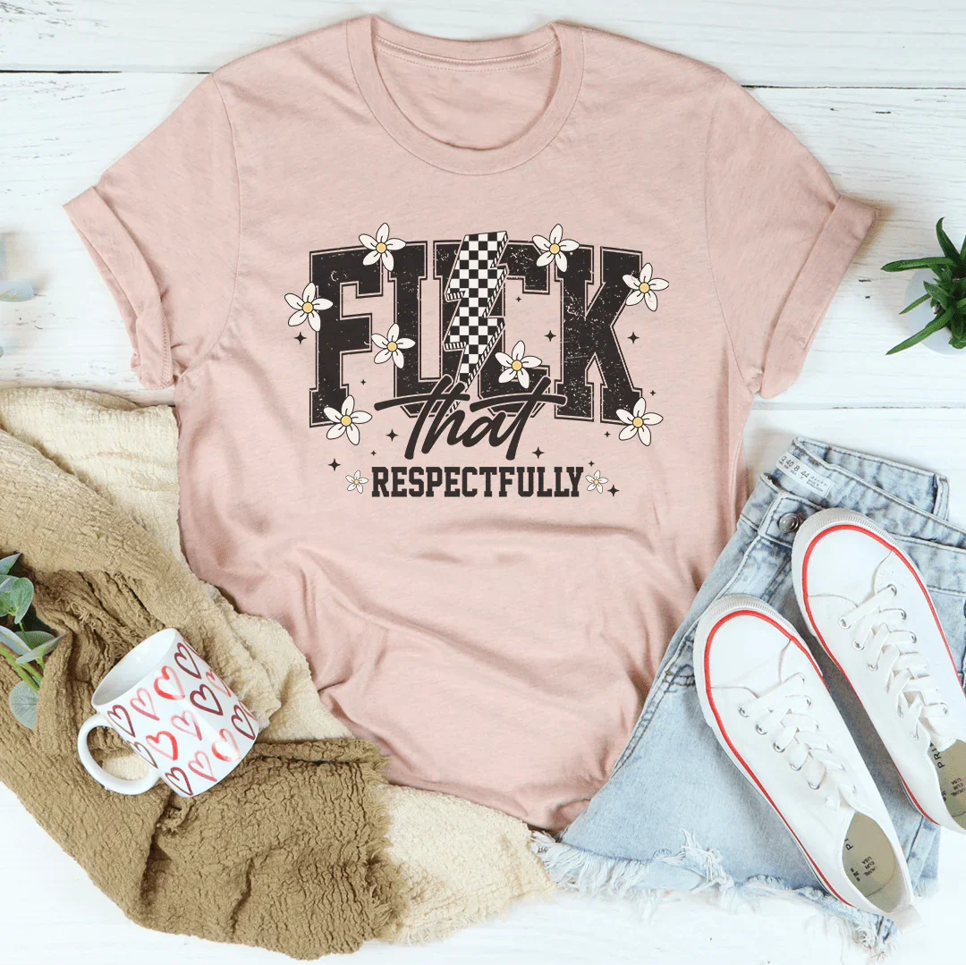 F-ck That Respectfully Tee - WonderingCloth