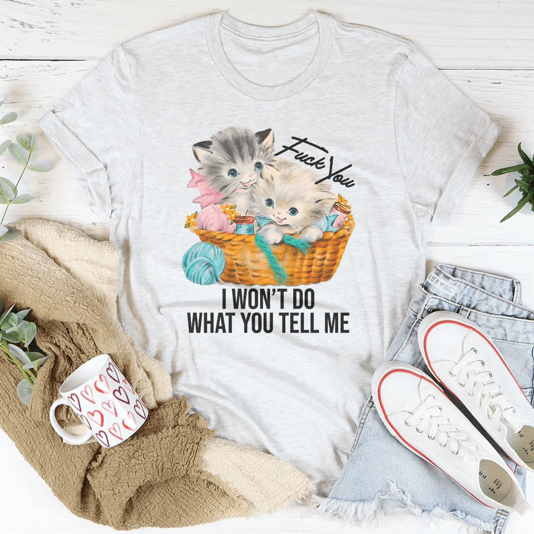 F* You I Wont Do What You Tell Me Tee - WonderingCloth