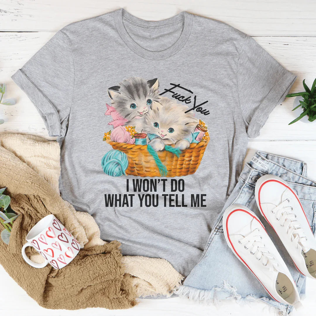 F* You I Wont Do What You Tell Me Tee - WonderingCloth
