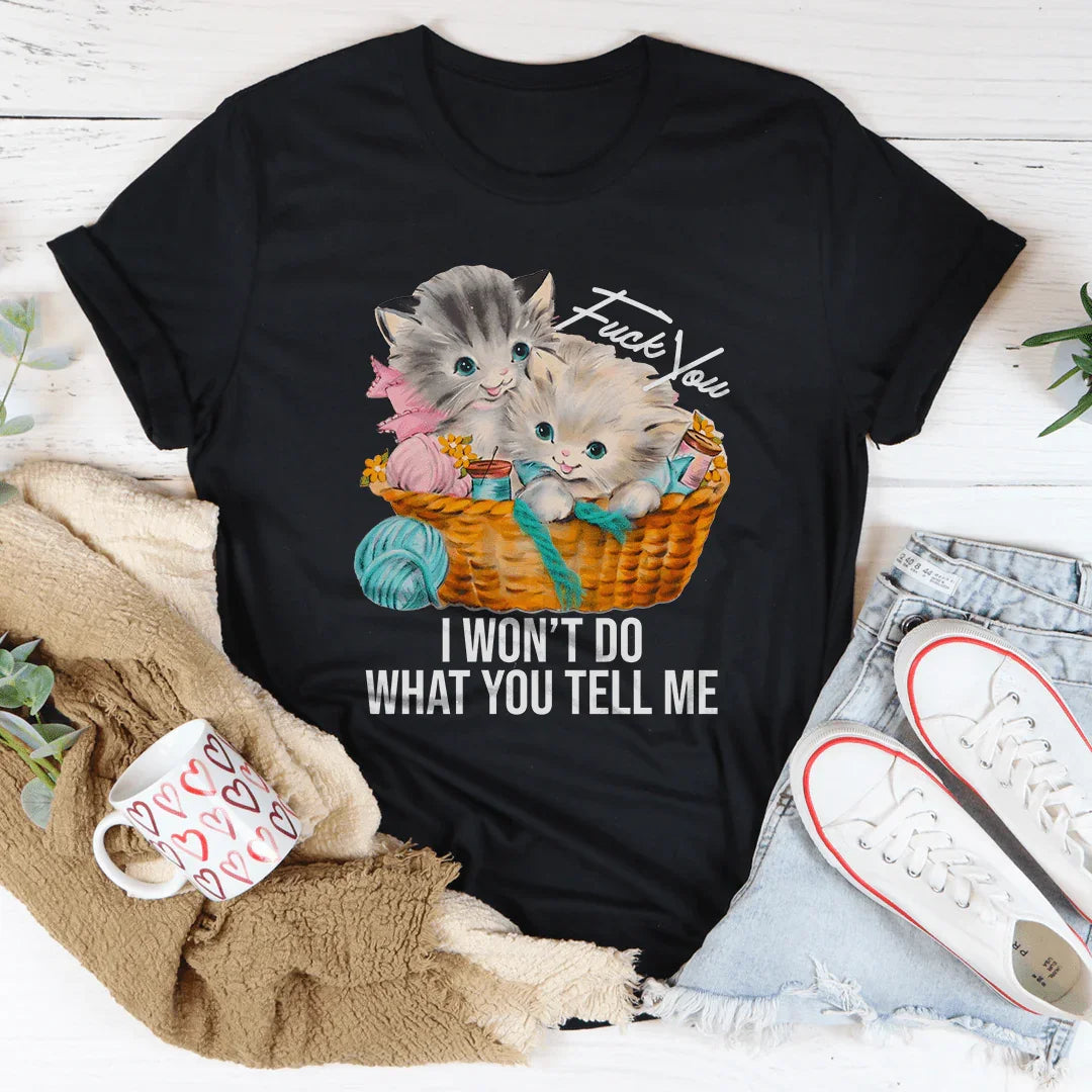 F* You I Wont Do What You Tell Me Tee - WonderingCloth