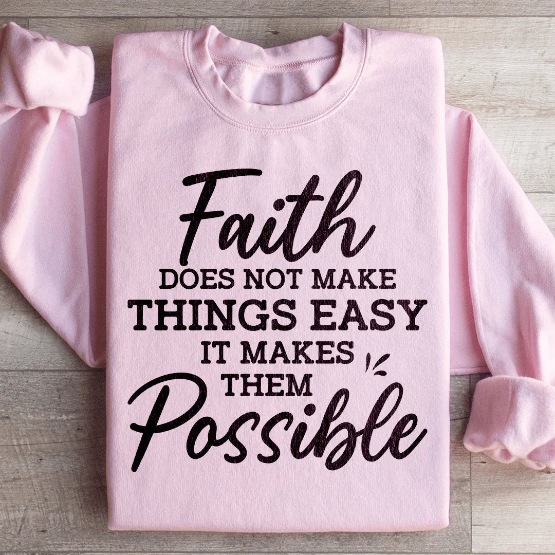 Faith Does Not Make Things Easy Sweatshirt - WonderingCloth