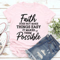 Faith Does Not Make Things Easy Tee - WonderingCloth