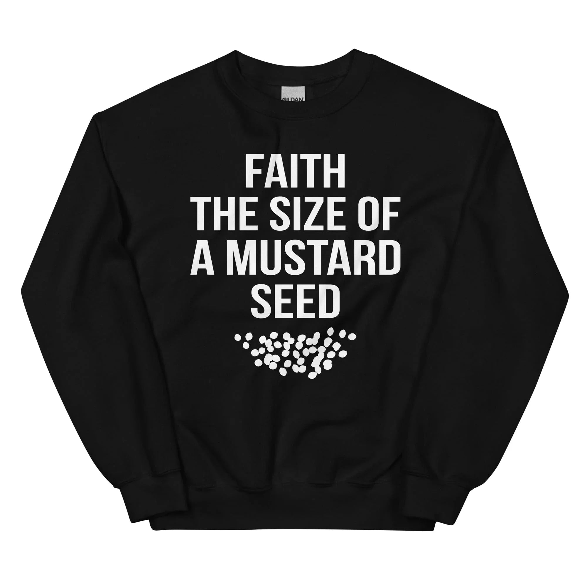 Faith The Size Of A Mustard Seed Sweatshirt - WonderingCloth