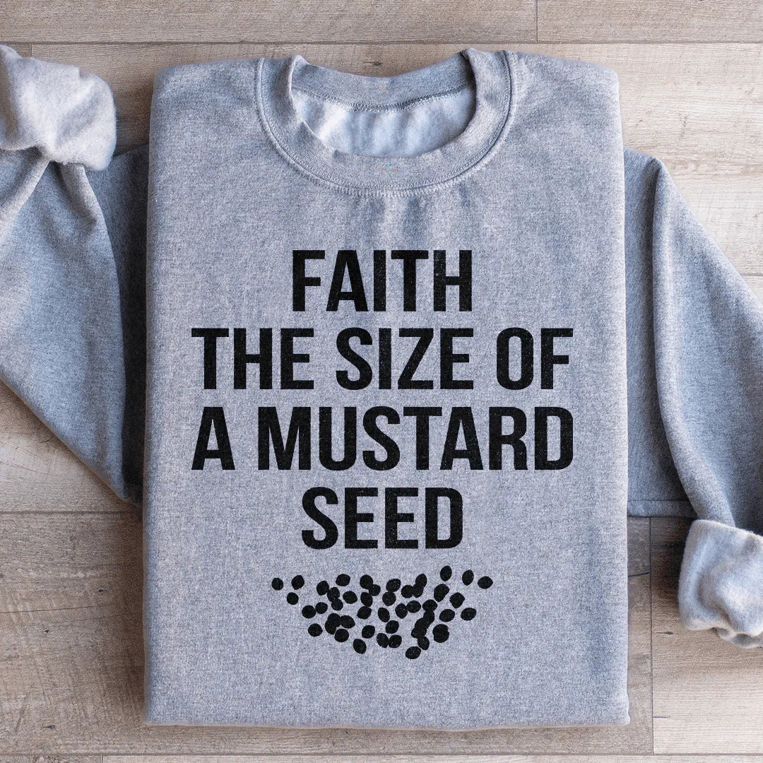 Faith The Size Of A Mustard Seed Sweatshirt - WonderingCloth