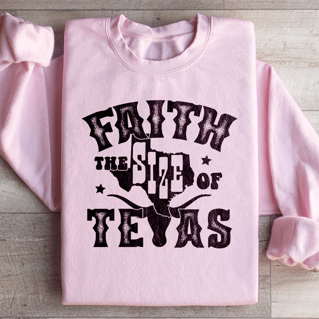Faith The Size Of Texas Sweatshirt - WonderingCloth