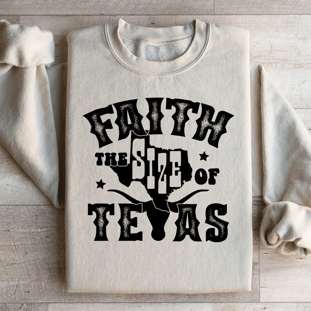 Faith The Size Of Texas Sweatshirt - WonderingCloth