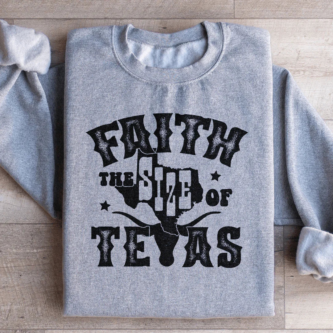 Faith The Size Of Texas Sweatshirt - WonderingCloth