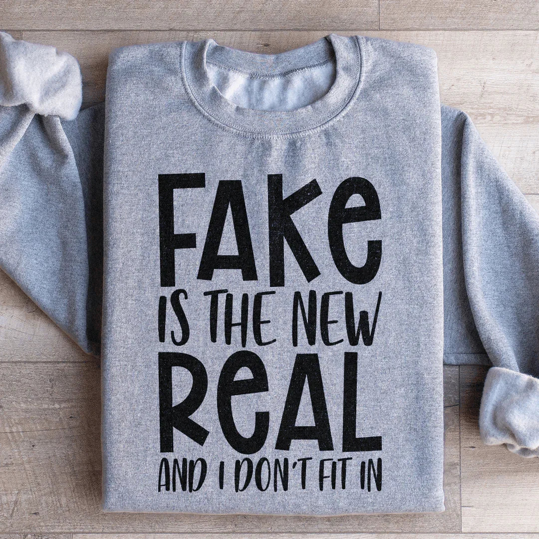 Fake Is The New Real Sweatshirt - WonderingCloth