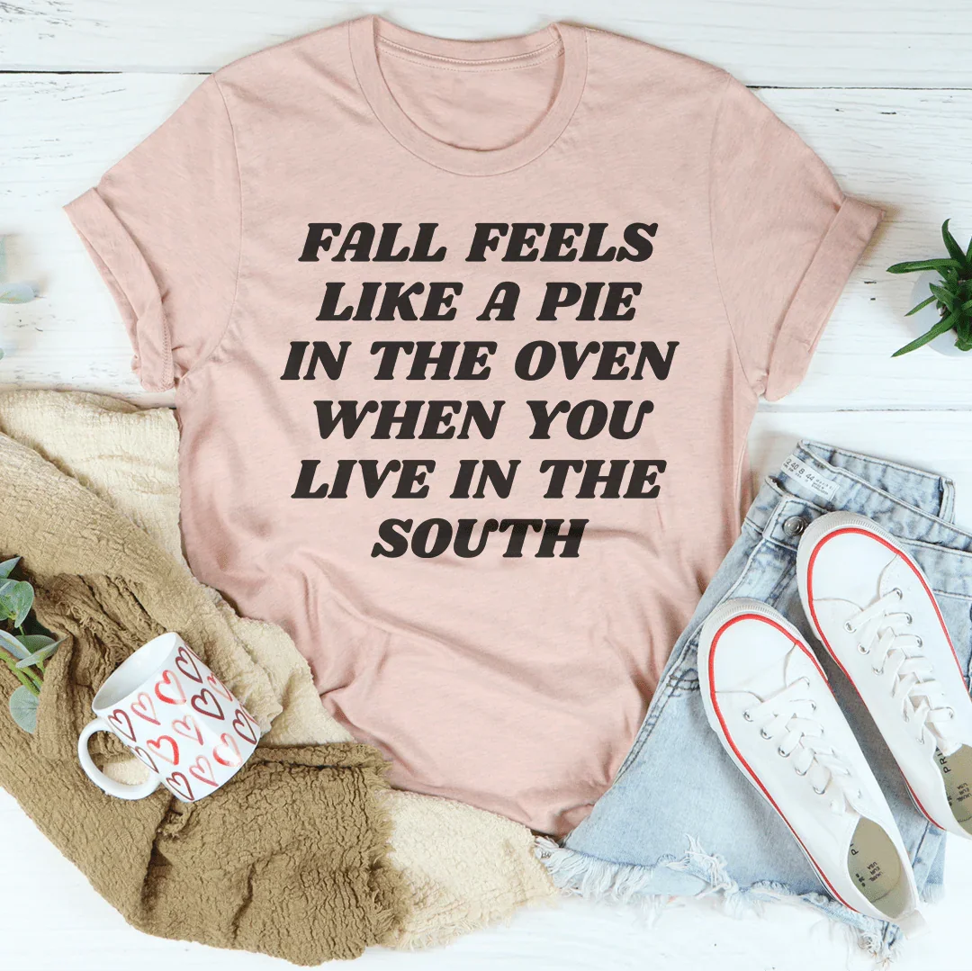 Fall Feels Like A Pie In The Oven Tee - WonderingCloth