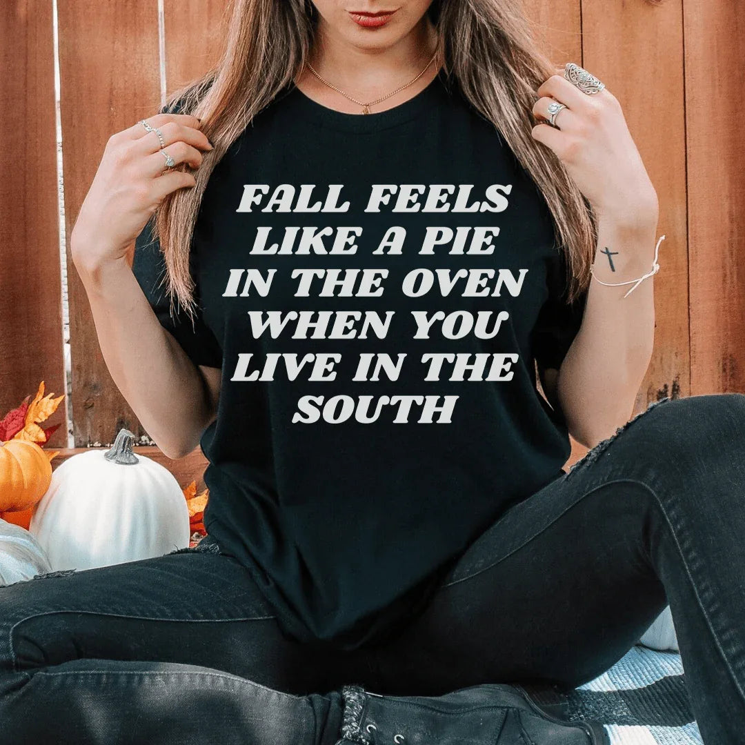 Fall Feels Like A Pie In The Oven Tee - WonderingCloth