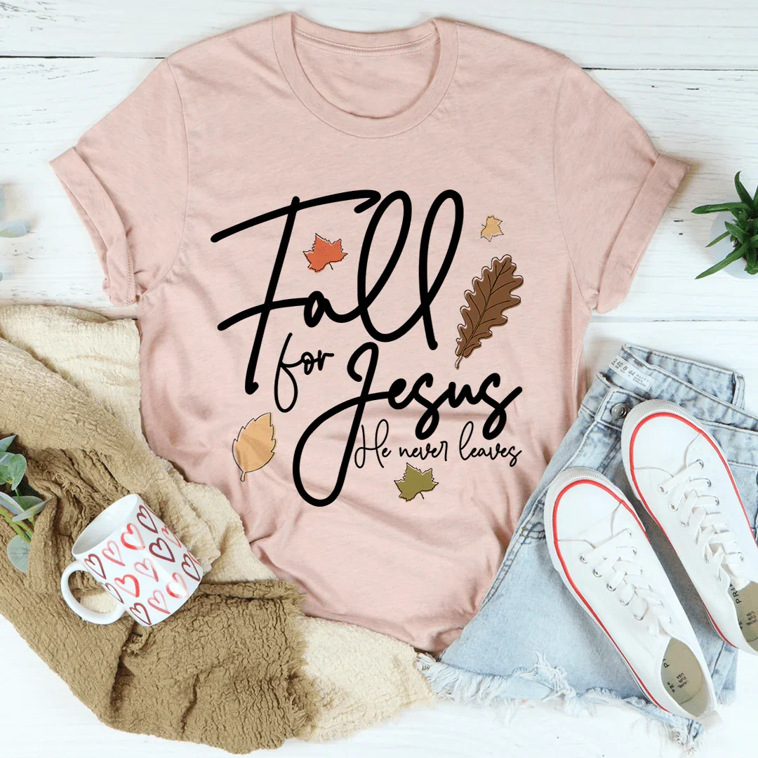 Fall For Jesus He Never Leaves Tee - WonderingCloth