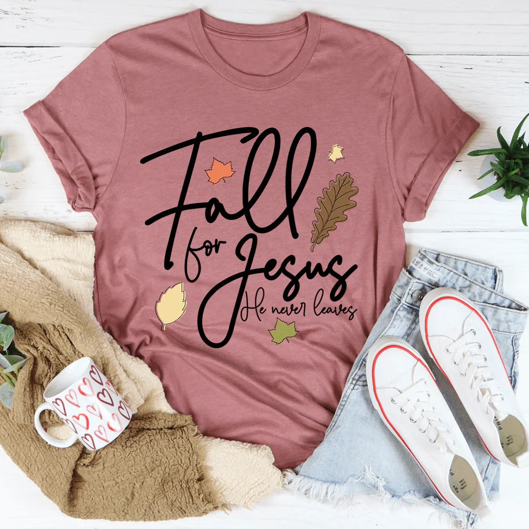 Fall For Jesus He Never Leaves Tee - WonderingCloth