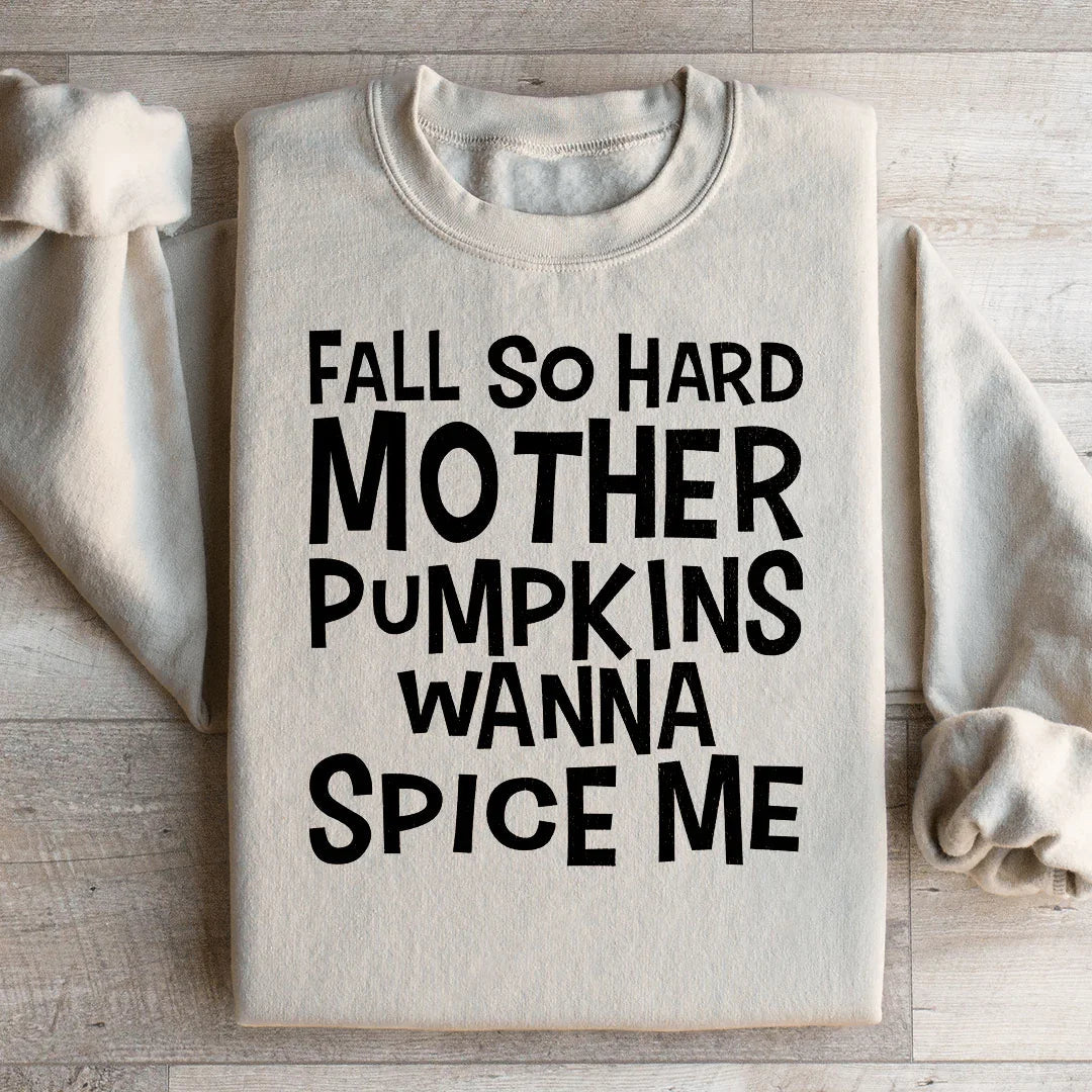 Fall So Hard Mother Pumpkins Wanna Spice Me Sweatshirt - WonderingCloth