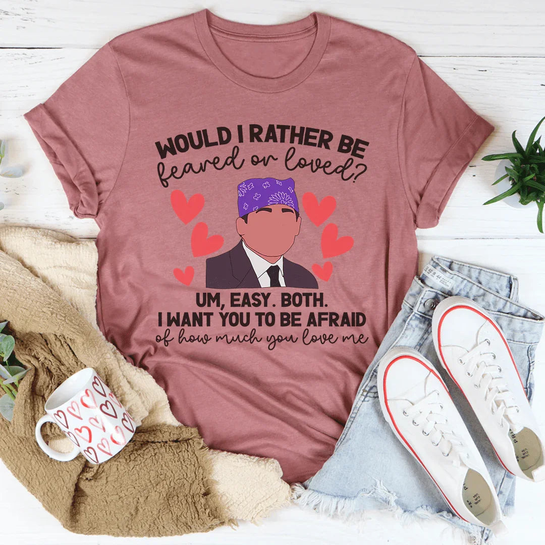Feared Or Loved Tee - WonderingCloth
