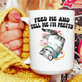 Feed Me And Tell Me I’m Pretty 15 oz - WonderingCloth