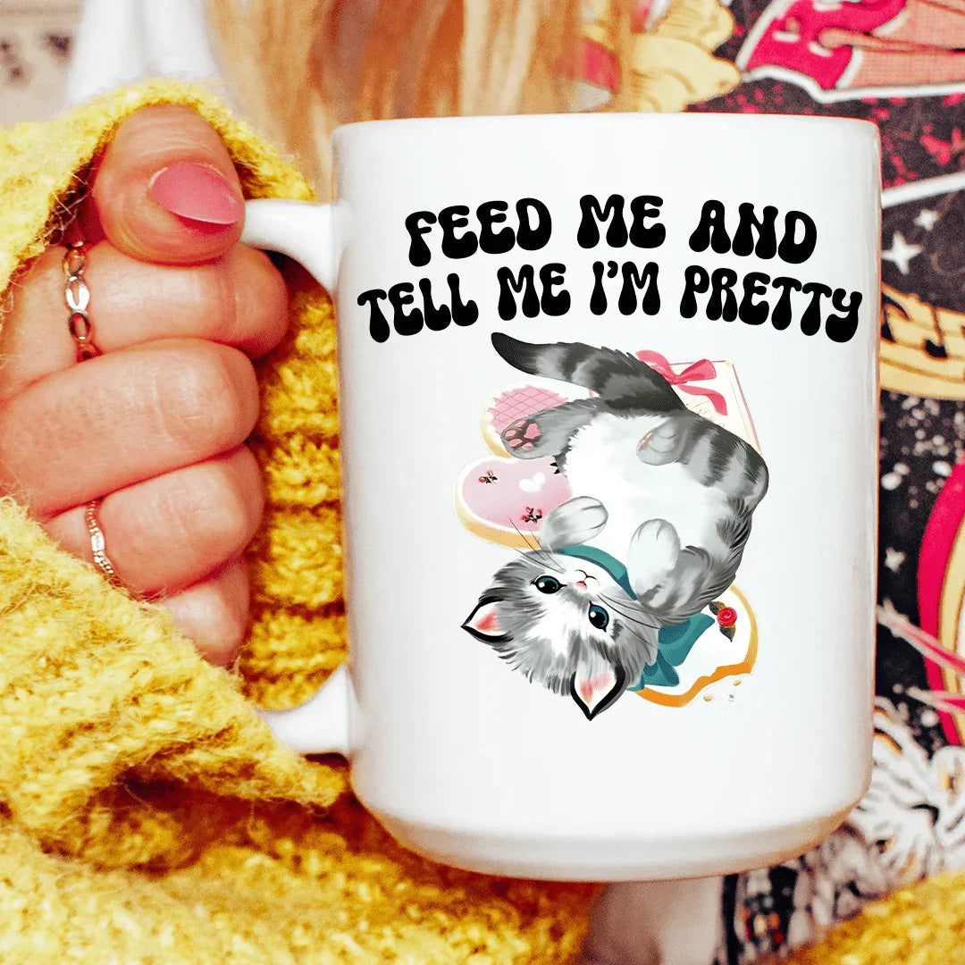 Feed Me And Tell Me I’m Pretty 15 oz - WonderingCloth