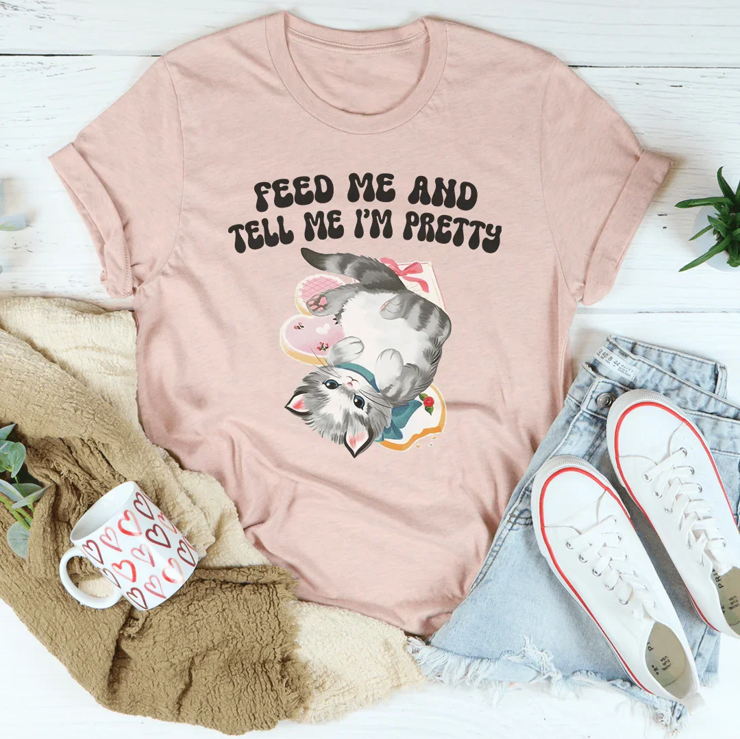 Feed Me And tell Me I’m Pretty Tee - WonderingCloth