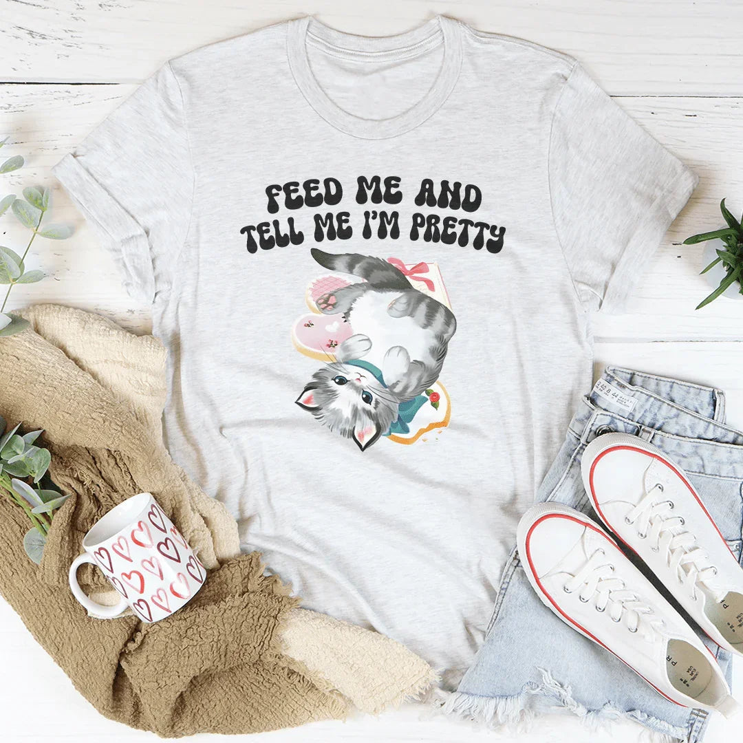 Feed Me And tell Me I’m Pretty Tee - WonderingCloth