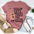 Feelin' Cute Might Curse You Later Though Tee - WonderingCloth