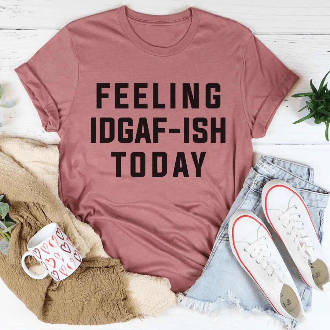 Feeling IDAF-ISH Today Tee - WonderingCloth